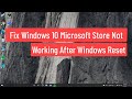 Fix Windows 10 Microsoft Store Not Working After Reset (Solved)