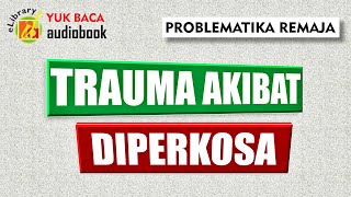 TRAUMA AKIBAT DIPERKOSA - AUDIOBOOK - PROBLEMATIKA REMAJA