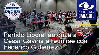 Partido Liberal autoriza a César Gaviria a reunirse con Federico Gutiérrez