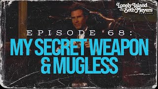 My Secret Weapon & Mugless | The Lonely Island and Seth Meyers Podcast Episode 68