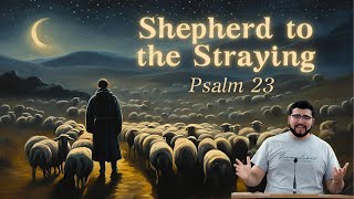 Shepherd to the Straying - Psalm 23