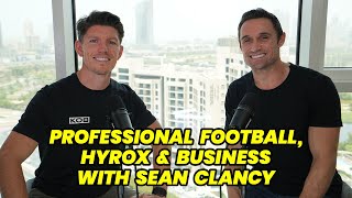 Episode 104 - Professional Football, HYROX \u0026 Business with Sean Clancy