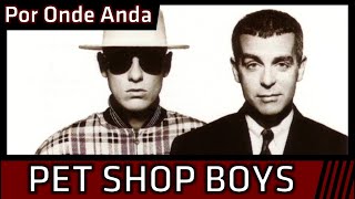 Por Onde Anda - Pet Shop Boys