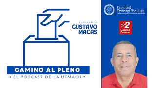 CAMINO AL PLENO: EL PODCAST DE LA UTMACH con Gustavo Macas