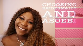 HOW TO PICK BRIDESMAIDS AND ASOEBI FOR YOUR WEDDING: WEDDING PLANNING SERIES FINAL PART