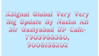 XSignal Global Very Very Big Update By Nazim Ali Sir Gaziyabad. 9006186202, 7903966360