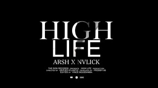 Arsh- High Life feat. NVLICK  ( Directed by NVLICK \u0026 ARSH/ Edited By Vince Boussamba)