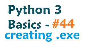 Python 3 Programming Tutorial - cx freeze python to exe