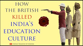 How the British Killed India's Education Culture? कैसे अंग्रेजों ने भारत की शिक्षा संस्कृति नष्ट कि