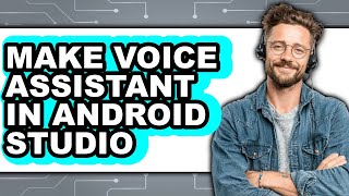 How to Make Voice Assistant in Android Studio - Easy Guide