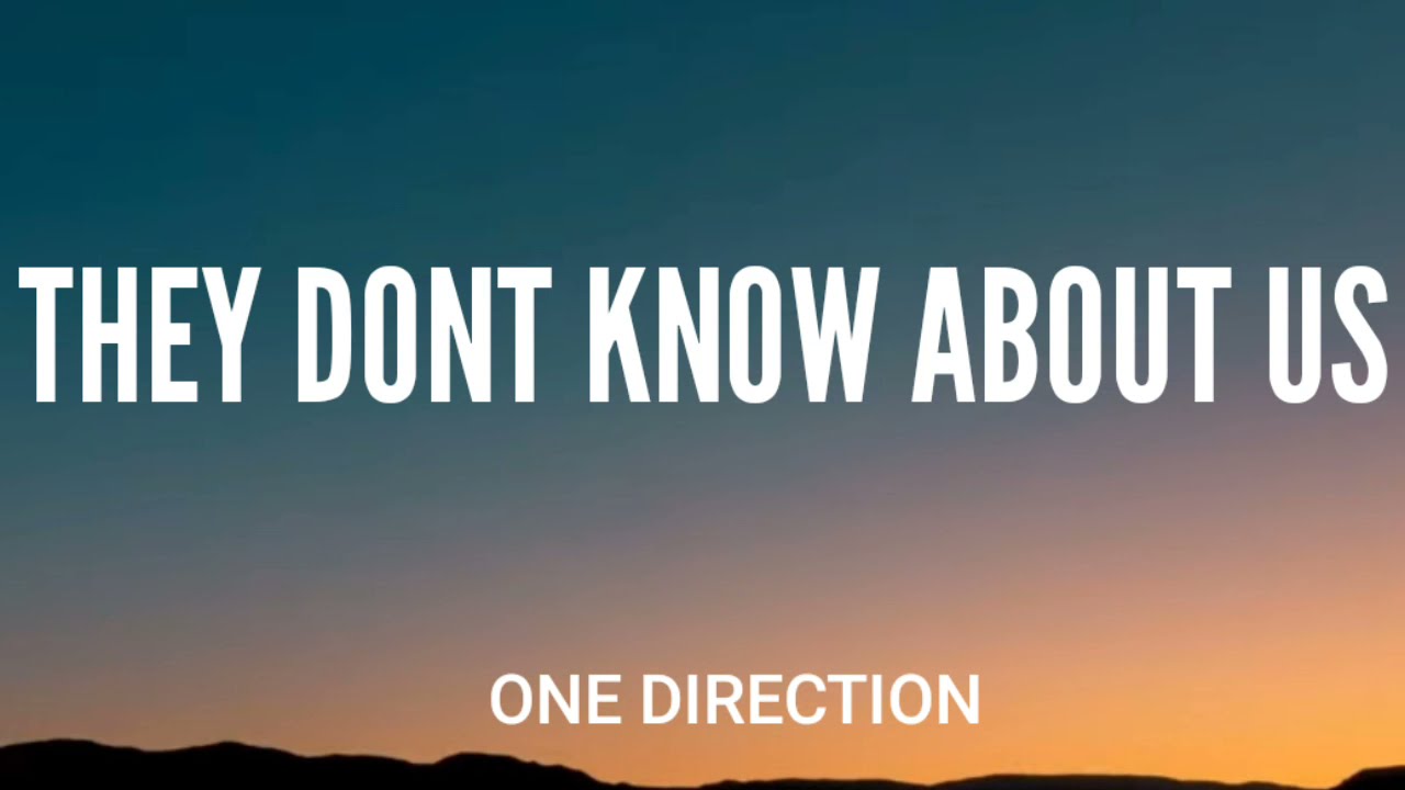 They Don T Know About Us One Direction Song Lyrics Music Videos