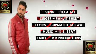SONG CHAAHAT || SINGER RANJIT ROBBY || LYRICS GURMAIL DHALIWAL || RR PRODUCTION || FULL AUDIO SONG