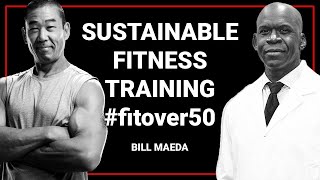 BILL MAEDA exemplifies sustainable fitness training and health #fitover50