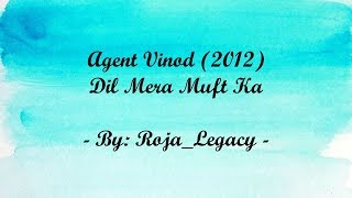Lyrics - Dil Mera Muft Ka - AGENT VINOD (2012)