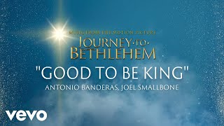 Journey To Bethlehem - Good To Be King (Antonio Banderas, Joel Smallbone) (Audio)