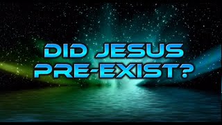 Jesus did not Pre-exist