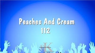 Peaches And Cream - 112 (Karaoke Version)