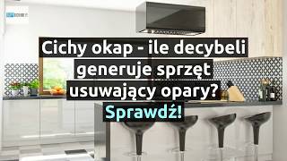 Cichy okap - ile decybeli generuje sprzęt usuwający opary? Sprawdź! | OkapyKuchenne.pl