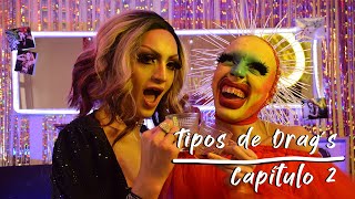 Tipos de Drag´s - Capitulo 02 - Entre Drags