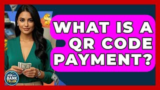 What Is A Qr Code Payment Ask Your Bank Teller