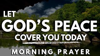 Let God’s Peace Guard Your Heart and Mind Today | Powerful Morning Prayer