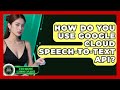 How Do You Use Google Cloud Speech-to-Text API? - AI and Machine Learning Explained