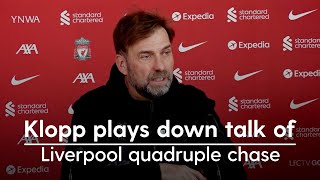 Jurgen Klopp plays down talk of Liverpool quadruple