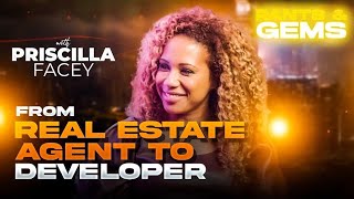 From Real Estate Agent To Real Estate Developer With Priscilla Facey | Rants & Gems #92