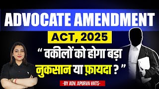 Advocates Amendment Act 2025: Big Win or Loss for Lawyers? | Apurva Vats