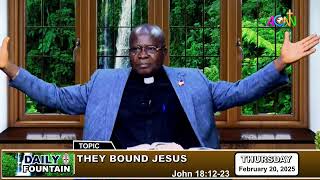 DAILY FOUNTAIN DEVOTIONAL OF FEBRUARY 20, 2025 - THE VERY REVD. ANAYO IGWEBUIKE JP