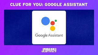 Jeopardy! Clue For You: "Google Assistant #1" | JEOPARDY!