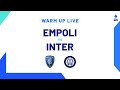 🔴 LIVE | Warm up | Empoli-Inter | Serie A TIM 2023/24