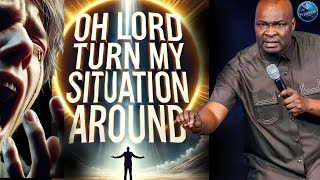 Oh Lord Turn My Situation Around And Change My Life Forever Apostle Joshua Selman