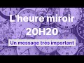 Heure miroir 20h20 : un message important.