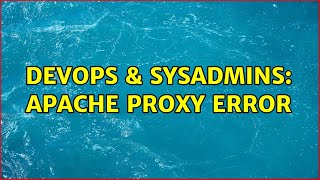 DevOps & SysAdmins: Apache Proxy Error (2 Solutions!!)