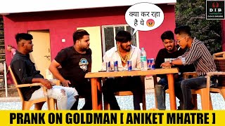 Prank On Aniket Mhatre | Prank On Goldman| Prank Gone Wrong | 2022 | D.I.B |