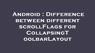 Android : Difference between different scrollFlags for CollapsingToolbarLayout