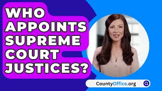 Who Appoints Supreme Court Justices? - CountyOffice.org