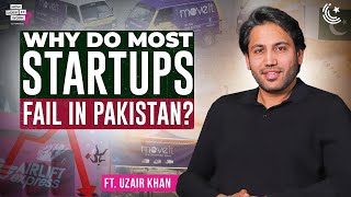 Why Do Most Startups Fail In Pakistan? Ft. Uzair Khan | EP245