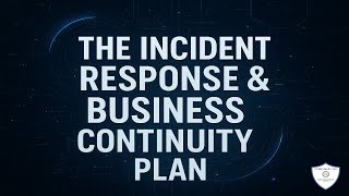 The Incident Response Plan & The Business Continuity Plan