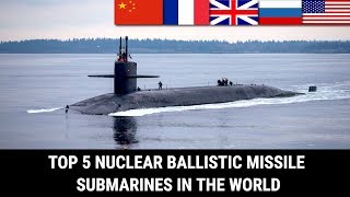 TOP 5 NUCLEAR BALLISTIC MISSILE SUBMARINES IN THE WORLD