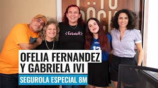 ESPECIAL 8M EN SEGUROLA / OFELIA FERNÁNDEZ Y GABRIELA IVI con Julia Mengolini