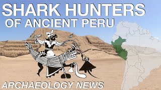 BREAKING NEWS - Shark Hunters of Ancient Peru // New Insights From Archaeology
