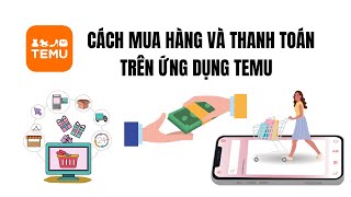 ✅Cách Mua Hàng Và Thanh Toán Trên Ứng Dụng Temu