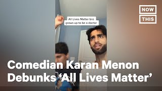 Comedian Karan Menon Debunks the 'All Lives Matter' Argument | NowThis