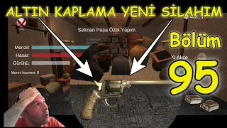 ALTIN KAPLAMA YENİ SİLAHIMI ALDIM !!! ZAPTİYE OSMANLI YENİ BÖLÜM 95