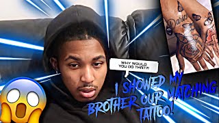 I SHOWED MY BROTHER OUR MATCHING TATTOOS/ YOU WON'T BELIEVE HIS RESPONSE