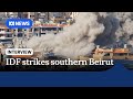 IDF strikes southern Beirut after issuing evacuation orders for Hezbollah targets | The World