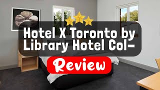 Hotel X Toronto by Library Hotel Collection Review - Is This Hotel Worth It?