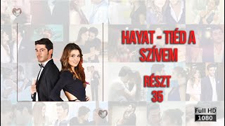 Hayat - Tiéd a szívem | Részt 35